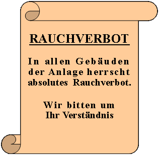 Scrollen: vertikal: RAUCHVERBOTIn allen Gebudender Anlage herrscht absolutes  Rauchverbot.Wir bitten umIhr Verstndnis