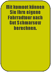 Rechteck: abgerundete Ecken: Mit komoot knnen Sie Ihre eigene Fahrradtour nach Gut Schmarsow berechnen.